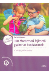 100 Montessori fejlesztő gyakorlat óvodásoknak - A világ felfedezése családi iránytű