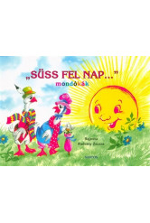Süss fel nap . . . - mondókák