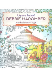 Gyere haza! - Debbie Macomber varázslatos világa