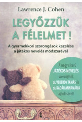 Legyőzzük a félelmet! - A gyermekkori szorongások kezelése a játékos nevelés módszerével