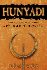 Hunyadi 7. - A félhold tündöklése