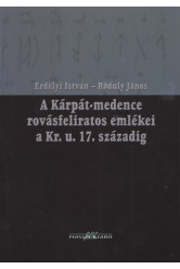 A KÁRPÁT-MEDENCE ROVÁSFELIRATOS EMLÉKEI A KR. U. 17. SZÁZADIG