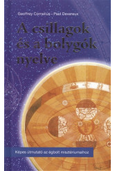 A csillagok és a bolygók nyelve /Képes útmutató az égbolt misztériumaihoz