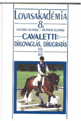 Cavaletti : Díjlovaglás, díjugratás /Lovasakadémia 8.