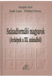 Századformáló magyarok (arcképek a XX. századból)