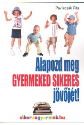 ALAPOZD MEG GYERMEKED SIKERES JÖVŐJÉT!