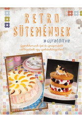 Retro sütemények - újratöltve /Gyerekkorunk ízei és újragondolt változataik egy szakácskönyvben