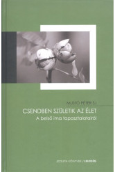 Csendben születik az élet /A belső ima tapasztalatairól