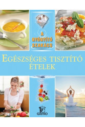 Egészséges tisztító ételek /A gyógyító szakács