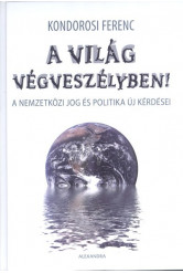A világ végveszélyben! /A nemzetközi jog és politika új kérdései