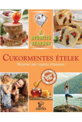 Cukormentes ételek - receptek egy tudatos étrendhez /A gyógyító szakács