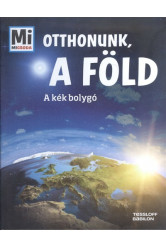 Otthonunk, a Föld - A kék bolygó /Mi Micsoda