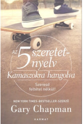 Az 5 szeretetnyelv: Kamaszokra hangolva /Szeresd feltétel nélkül!