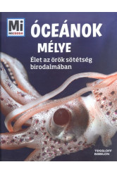 Óceánok mélye - Élet az örök sötétség birodalmában /Mi Micsoda