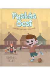 Puskás Öcsi - Szökjünk ki focizni! /A külvárosi vagány hihetetlen kalandjai