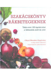 Szakácskönyv rákbetegeknek /Több mint 150 tápláló étel a rákkezelés alatt és után