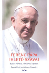 Ferenc Pápa ihlető szavai /Szent Ferenc szellemiségében