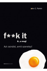 F**k it - B...a meg! /Azt csináld, amit szeretsz!