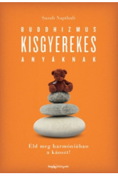 Buddhizmus kisgyerekes anyáknak /Éld meg harmóniában a káoszt!