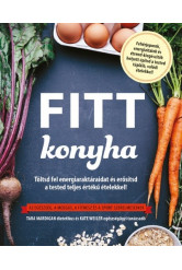 Fitt konyha /Töltsd fel energiaraktáraidat és erősítsd a tested teljes értékű ételekkel!