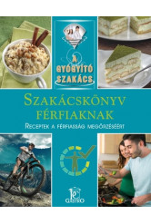 Szakácskönyv férfiaknak - receptek a férfiasság megőrzéséért /A gyógyító szakács