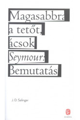 Magasabbra a tetőt, ácsok / Seymour: bemutatás