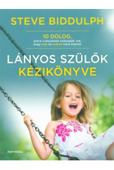 Lányos szülők kézikönyve /10 dolog, amire a lányoknak szükségük van, hogy erős és szabad nővé érjenek