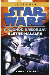 Star Wars - Klónok háborúja: Életre-halálra /Legendák