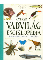 Gyerek vadvilág-enciklopédia /Átfogó ismertető a föld élőhelyeiről több mint 500 egyedülálló illusztrációval