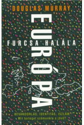 Európa furcsa halála /Bevándorlás, identitás, iszlám. mit tartogat számunkra a jövő?