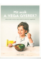 Mit eszik a vega gyerek? /Teljes értékű növényi alapú ételek kicsiknek és nagyoknak