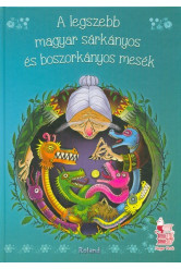 A legszebb magyar sárkányos és boszorkányos mesék