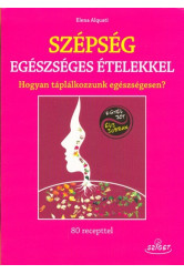 Szépség egészséges ételekkel /Hogyan táplálkozzunk egészségesen?