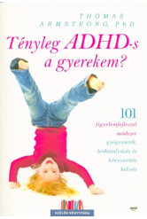 Tényleg ADHD-s a gyerekem? /101 figyelemfejlesztő módszer gyógyszerek, beskatulyázás és kényszerítés helyett
