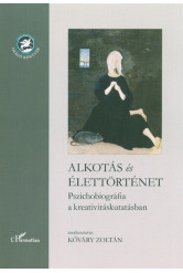 Alkotás és élettörténet /Pszichobiográfia a kreativitáskutatásban