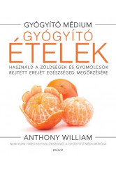 Gyógyító ételek /Használd a zöldségek és gyümölcsök rejtett erejét egészséged megőrzésére