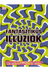 Fantasztikus illúziók /Meghökkentő optikai csalódások, trükkös fejtörők és rejtvények