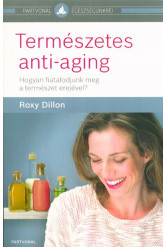 Természetes anti-aging /Hogyan fiatalodjunk meg a természet erejével?