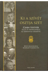 Ki a szívét osztja szét - Csaba testvér élete és munkássága az édesanyja szemével