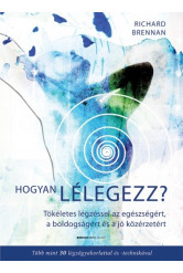 Hogyan lélegezz? - Tökéletes légzéssel az egészségért, a boldogságért és a jó közérzetért
