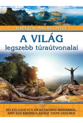 A világ legszebb túraútvonalai /Túrázók nagykönyve