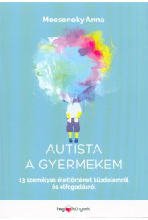 Autista a gyermekem - 13 személyes élettörténet küzdelemről és elfogadásról