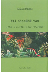 Ami bennünk van - Lélek a digitális kor viharában
