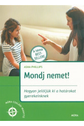 Mondj nemet! - Hogyan jelöljük ki a határokat gyerekeinknek /Móra családi iránytű