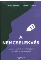 A nemcselekvés - Hogyan legyünk eredményesek kevesebb erőfeszítéssel?