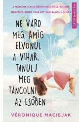 Ne várd meg, amíg elvonul a vihar, tanulj meg táncolni az esőben