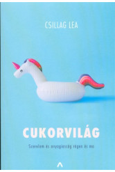 Cukorvilág - Szerelem és anyagiasság régen és ma