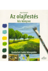 Az olajfestés kis könyve - Gyakorlati tudás könnyedén