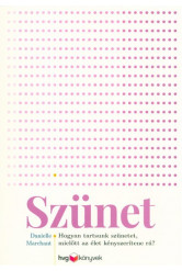 Szünet - Hogyan tartsunk szünetet, mielőtt az élet kényszerítene rá?