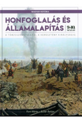 Honfoglalás és államalapítás - A törzsszövetségtől a keresztény királyságig (9-10. század) /Magyar História 1.